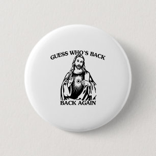 Badge Rond 5 Cm Devinez qui est de retour, de retour encore une fo