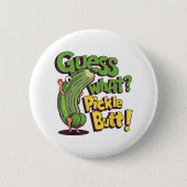Badge Rond 5 Cm Devinez quoi_ Pickle Butt! Drôle concombre (Devant)