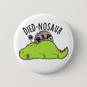 Badge Rond 5 Cm Died-nosaur Blagues de dinosaures drôles 