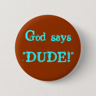 Badge Rond 5 Cm Dieu dit le " TYPE ! "
