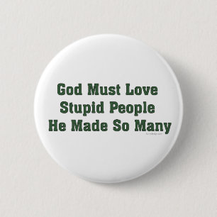 Badge Rond 5 Cm Dieu doit aimer les personnes stupides