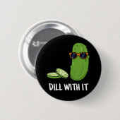 Badge Rond 5 Cm Dill With It Funny Dill Picket Pun Dark BG (Devant & derrière)