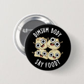 Badge Rond 5 Cm Dimsum Body Say Food Drôle Dimsum Pun Dark BG (Devant & derrière)