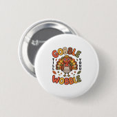 Badge Rond 5 Cm Dinde de conception Gobble jusqu'à ce que vous vac (Devant & derrière)