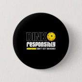 Badge Rond 5 Cm Dink Resnsibly Don't Get Smashed Ckleball Gift  (Devant)