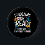 Badge Rond 5 Cm Dinosaurs Didn’t Read Funny Teacher Kids<br><div class="desc">Dinosaurs Didn’t Read Funny Teacher Kids</div>