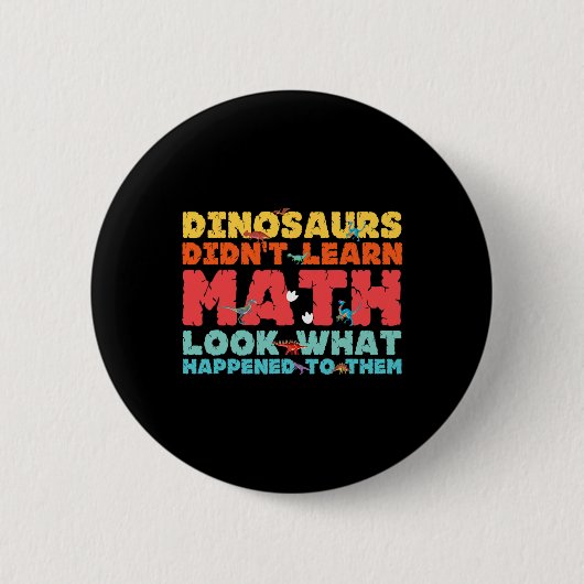 Badge Rond 5 Cm Dinosaurs Didn't Learn Math Funny Mathematics Math (Devant)