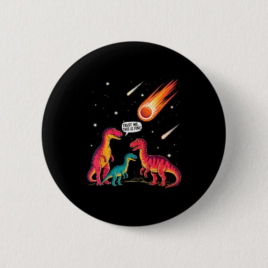 Badge Rond 5 Cm Dinosaurs Meteorite Sarcastic This Is Fine Funny (Devant)