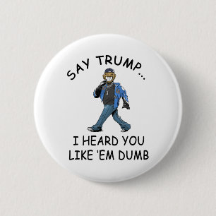 Badge Rond 5 Cm Dis à Trump que j'ai entendu que tu les aimais bêt