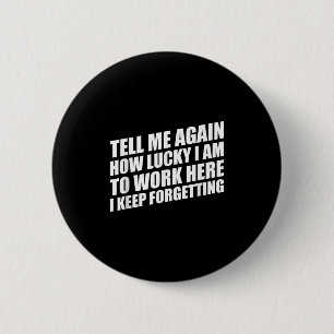 Badge Rond 5 Cm Dites-Moi À Nouveau À Quel Point J'Ai De La Chance