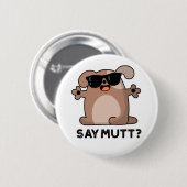 Badge Rond 5 Cm Dites Mutt Funny Cool Chien Pun (Devant & derrière)