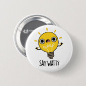 Badge Rond 5 Cm Dites Watt Funny Light Bulle Pun (Devant & derrière)