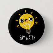 Badge Rond 5 Cm Dites Watt Funny Light Bulle Pun Dark BG (Devant)