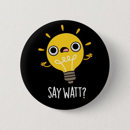 Badge Rond 5 Cm Dites Watt Funny Light Bulle Pun Dark BG (Devant)