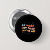 Badge Rond 5 Cm Do Math Not Magic Retro Math Teacher Gift Funny Qu (Devant & derrière)