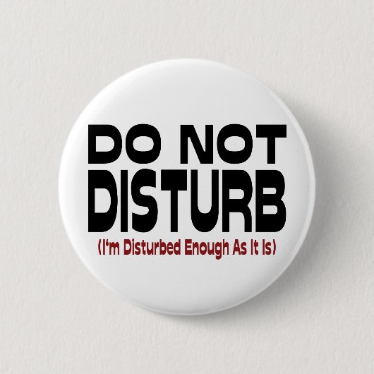 Badge Rond 5 Cm Do Not Disturb - I'm Disturbed Enough As It Is (Devant)