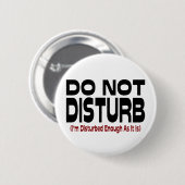 Badge Rond 5 Cm Do Not Disturb - I'm Disturbed Enough As It Is (Devant & derrière)