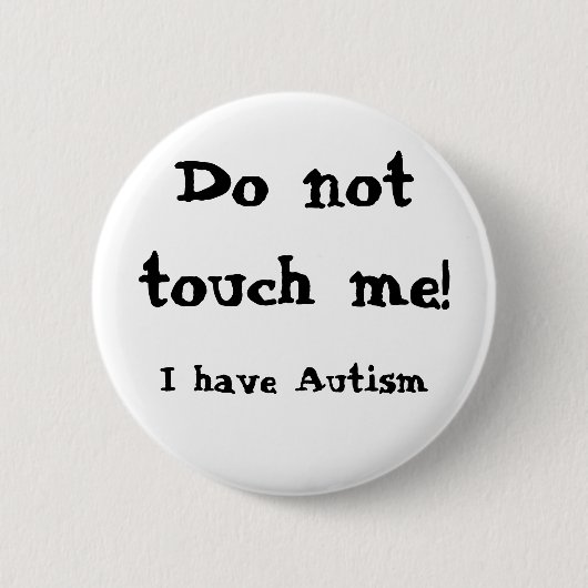 Badge Rond 5 Cm Do not touch me! Autism (Devant)