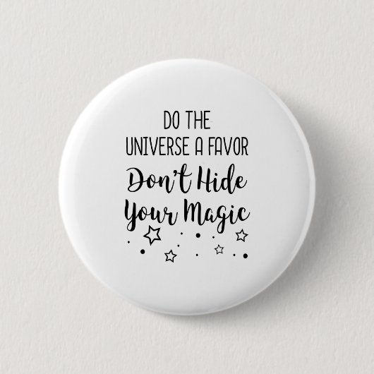 Badge Rond 5 Cm Do The Universe A Favor Dont Hide Your Magic  (Devant)