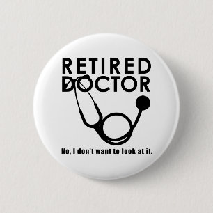 Badge Rond 5 Cm Docteur à la retraite w Stethoscope et Sassy Funny