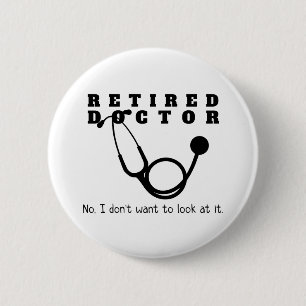 Badge Rond 5 Cm Docteur à la retraite w Stethoscope et Sassy Funny