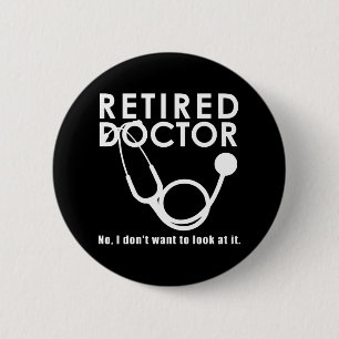 Badge Rond 5 Cm Docteur retraité w Stethoscope et Sassy Funny Cit