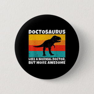 Badge Rond 5 Cm Doctosaurus comme un docteur normal mais encore pl