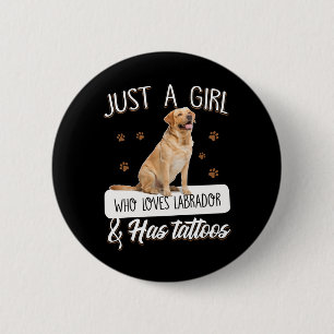 Badge Rond 5 Cm Dog Lover   Just A Girl Who Loves Labrador Tattoos