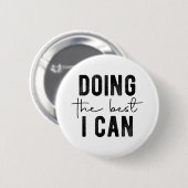 Badge Rond 5 Cm Doing the Best I Can (Devant & derrière)