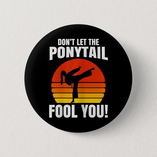 Badge Rond 5 Cm Don’t Let The Ponytail Fool You Karate Kick (Devant)