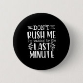 Badge Rond 5 Cm Don’t Rush Me, Sarcastic Quotes Funny (Devant)
