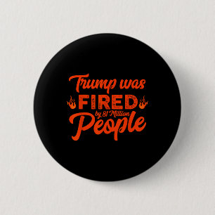 Badge Rond 5 Cm Donald Trump a été viré par 81 millions de personn