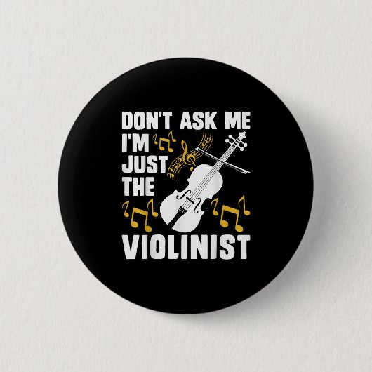 Badge Rond 5 Cm Dont Ask Me Im Just The Violinist (Devant)