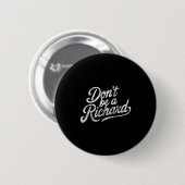 Badge Rond 5 Cm Don't Be A Richard Funny Quote (Devant & derrière)