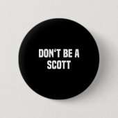 Badge Rond 5 Cm Dont Be A Scott - Funny Name  (Devant)