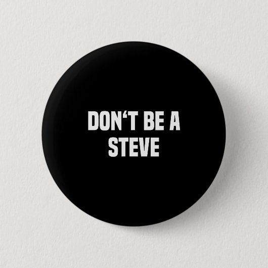 Badge Rond 5 Cm Dont Be A Steve Funny Saying (Devant)