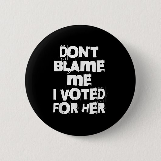 Badge Rond 5 Cm Don't Blame Me I Voted For Her Funny (Devant)