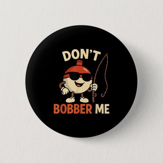 Badge Rond 5 Cm Don't Bobber Me Funny Fishing Bobber Quote (Devant)