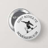 Badge Rond 5 Cm Don't Bother Me, Snowboard est sur le bouton Humou (Devant & derrière)