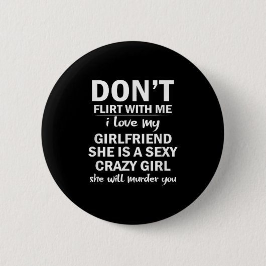 Badge Rond 5 Cm Don't Flirt With Me My Girlfriend Is Crazy Funny (Devant)