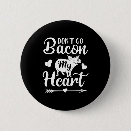 Badge Rond 5 Cm Dont Go Bacon My Heart Funny Valentines Day G Lo  (Devant)