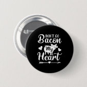 Badge Rond 5 Cm Dont Go Bacon My Heart Funny Valentines Day G Lo  (Devant & derrière)