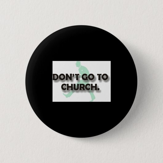 Badge Rond 5 Cm Dont Go To Church  (Devant)