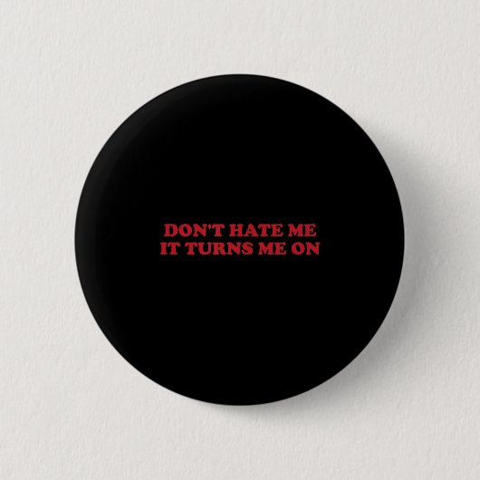 Badge Rond 5 Cm Don't Hate Me, It Turns Me On (Devant)