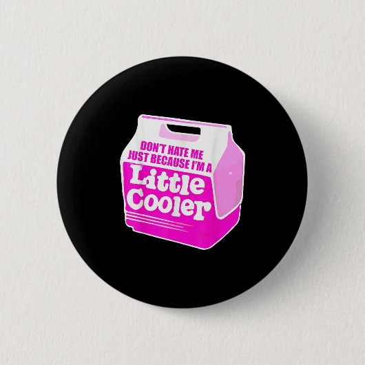 Badge Rond 5 Cm Don't Hate Me Just Because I'm A Little-cooler  (Devant)