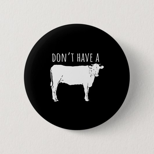 Badge Rond 5 Cm Dont Have A Cow (Devant)
