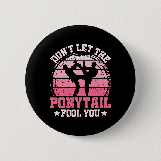 Badge Rond 5 Cm Don't Let The Ponytail Fool You Martial Art Karate (Devant)