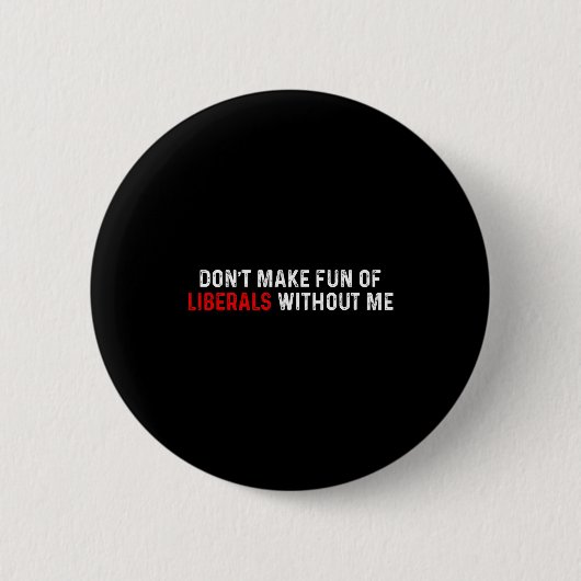 Badge Rond 5 Cm Don't Make Fun Of Liberals Without Me Funny (2 Sid (Devant)