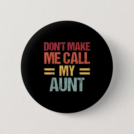 Badge Rond 5 Cm Dont Make Me Call My Aunt Funny Child Kid Mothers  (Devant)