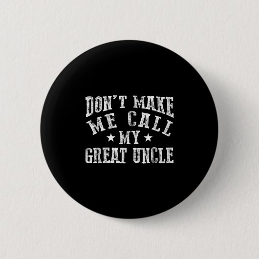 Badge Rond 5 Cm Don't Make Me Call My Great Uncle Funny Great Neph (Devant)